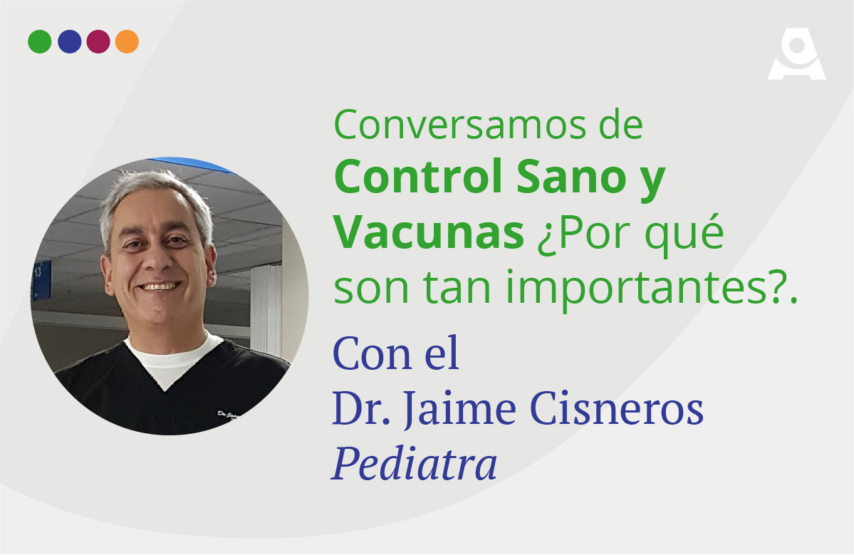 Dr. Jaime Cisneros: La necesidad de control sano y vacunas